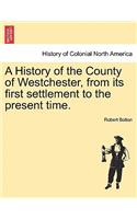 History of the County of Westchester, from its first settlement to the present time.