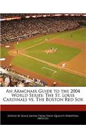 An Armchair Guide to the 2004 World Series: The St. Louis Cardinals vs. the Boston Red Sox