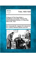 A Report of the Case Elder V. Henderson, for a Libel, Tried at the Northumberland Assizes, on Saturday, March 5th, 1831