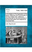 In the Matter of the Application of the Mayor, Aldermen and Commonalty of the City of New York, Relative to Acquiring Title for the Improvement of the Land and Water Front Adjacent to Riverside Park