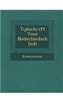 Tijdschrift Voor Nederlandsch Indi