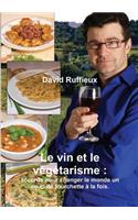 Le Vin Et Le Vegetarisme: Accords Pour Changer Le Monde Un Coup de Fourchette a la Fois.