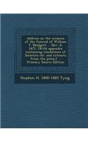 Address on the Occasion of the Funeral of William T. Blodgett ... Nov. 8, 1875. [With Appendix Containing Resolutions of Societies Etc. and Extracts f