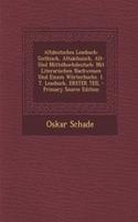 Altdeutsches Lesebuch: Gothisch, Altsachsisch, Alt- Und Mittelhochdeutsch: Mit Literarischen Nachweisen Und Einem Worterbuche. 1. T. Lesebuch, Erster Teil