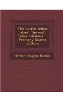 The Native Tribes about the East Texas Missions - Primary Source Edition