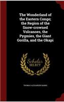 The Wonderland of the Eastern Congo; The Region of the Snow-Crowned Volcanoes, the Pygmies, the Giant Gorilla, and the Okapi