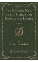 The English Nun, or the Sorrows of Edward and Louisa