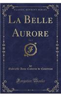 La Belle Aurore, Vol. 1 (Classic Reprint)