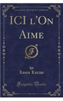 ICI l'On Aime (Classic Reprint)