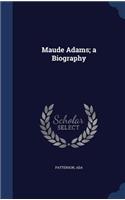 Maude Adams; A Biography