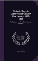 Historic Days in Cumberland County, New Jersey, 1855-1865: Political and war Time Reminiscences Volume 1