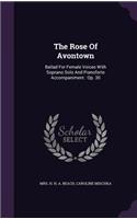 The Rose of Avontown: Ballad for Female Voices with Soprano Solo and Pianoforte Accompaniment: Op. 30