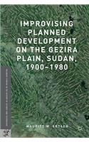 Improvising Planned Development on the Gezira Plain, Sudan, 1900-1980