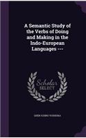 A Semantic Study of the Verbs of Doing and Making in the Indo-European Languages ---