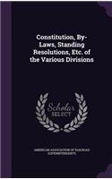 Constitution, By-Laws, Standing Resolutions, Etc. of the Various Divisions