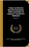 Corpus Scriptorum Historiae Byzantinae. Editio Emendatior Et Copiosior. Consilio B.G. Niebuhrii; Volumen 40