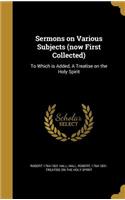 Sermons on Various Subjects (now First Collected)