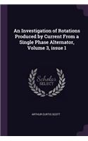 An Investigation of Rotations Produced by Current from a Single Phase Alternator, Volume 3, Issue 1