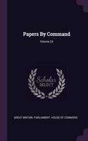 Papers by Command; Volume 24