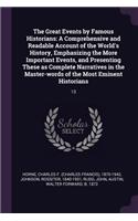 The Great Events by Famous Historians: A Comprehensive and Readable Account of the World's History, Emphasizing the More Important Events, and Presenting These as Complete Narratives in t