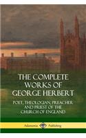 Complete Works of George Herbert: Poet, Theologian, Preacher and Priest of the Church of England