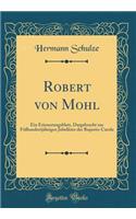 Robert Von Mohl: Ein Erinnerungsblatt, Dargebracht Zur Füfhundertjährigen Jubelfeier Der Ruperto-Carola (Classic Reprint)