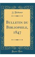 Bulletin Du Bibliophile, 1847 (Classic Reprint)
