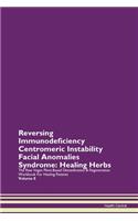 Reversing Immunodeficiency Centromeric Instability Facial Anomalies Syndrome: Healing Herbs The Raw Vegan Plant-Based Detoxification & Regeneration Workbook For Healing Patients Volume 8
