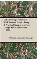 Indian Storage Reservoirs with Earthen Dams - Being a Practical Treatise on Their Design and Construction (1928)