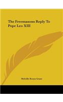 The Freemasons Reply To Pope Leo XIII: (English)