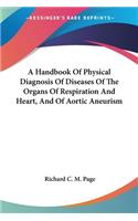Handbook Of Physical Diagnosis Of Diseases Of The Organs Of Respiration And Heart, And Of Aortic Aneurism