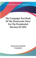The Campaign Text Book Of The Democratic Party For The Presidential Election Of 1892