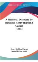 Memorial Discourse By Reverend Henry Highland Garnet (1865)