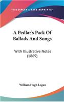 A Pedlar's Pack of Ballads and Songs: With Illustrative Notes (1869)