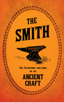 Smith - The Traditions and Lore of an Ancient Craft