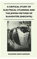Critical Study of Electrical Stunning and the Jewish Method of Slaughter (Shechita)