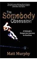 The Somebody Obsession: A Nobody's Desperate Journey to Stardom