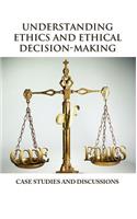 Understanding Ethics and Ethical Decision-Making