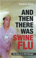And Then There Was Swine Flu: The Diary of an Nhs Manager(English)