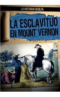 La Esclavitud En Mount Vernon (Slavery at Mount Vernon): (Historia Oculta (Hidden History))