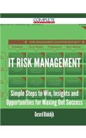 It Risk Management - Simple Steps to Win, Insights and Opportunities for Maxing Out Success