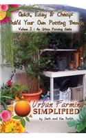 Quick, Easy & Cheap: Build Your Own Potting Bench: Volume 2: An Urban Farming Guide(2 Urban Farming Simplified)