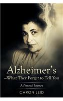 Alzheimer's-What They Forget to Tell You
