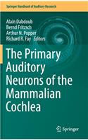 The Primary Auditory Neurons of the Mammalian Cochlea