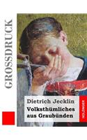 Volksthümliches aus Graubünden (Großdruck)