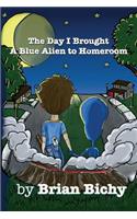 The Day I Brought a Blue Alien to Homeroom