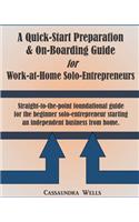Quick-Start Preparation & On-Boarding Guide for Work-at-Home Solo-Entrepreneurs: Straight to the point foundational guide for the beginner solo-entrepreneur starting an independent business from home(English)
