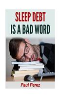Sleep Debt Is a Bad Word