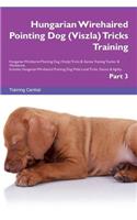 Hungarian Wirehaired Pointing Dog (Viszla) Tricks Training Hungarian Wirehaired Pointing Dog (Viszla) Tricks & Games Training Tracker & Workbook. Includes: Hungarian Wirehaired Pointing Dog Multi-Level Tricks, Games & Agility. Part 3