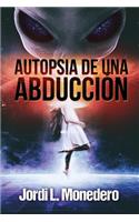 Autopsia de una abducción: El fenómeno de la abducción, consecuencias e implicaciones(Serie Apocrypha, Diarios de un Cazador de Misterios)